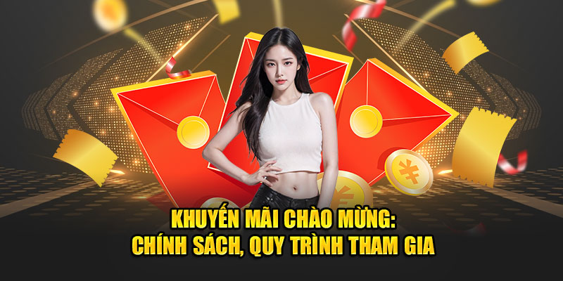 Khuyến mãi mãi chào mừng, chính sách, quy trình tham gia